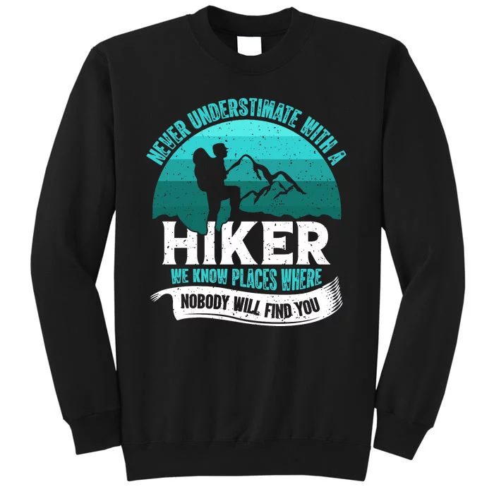 Never Underestimate With A Hiker We Know Places Where Will Nobody Find You Gift Tall Sweatshirt