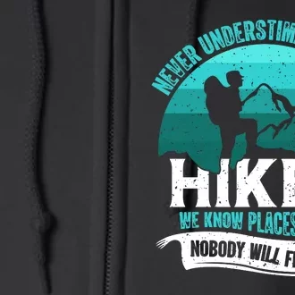 Never Underestimate With A Hiker We Know Places Where Will Nobody Find You Gift Full Zip Hoodie