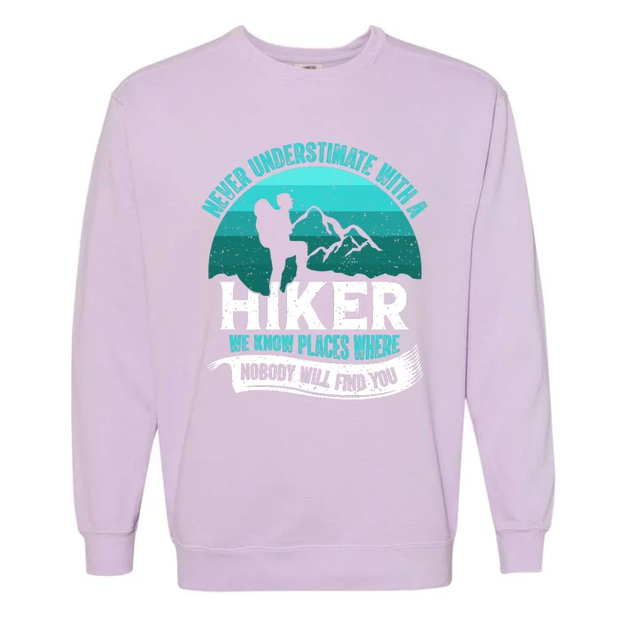 Never Underestimate With A Hiker We Know Places Where Will Nobody Find You Gift Garment-Dyed Sweatshirt