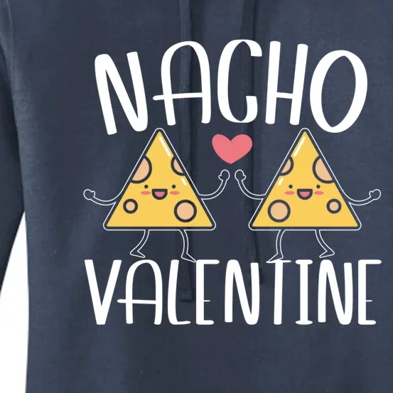 Nacho Valentines Day Foodie Nacho Lover Taco Mexican Food Gift Women's Pullover Hoodie