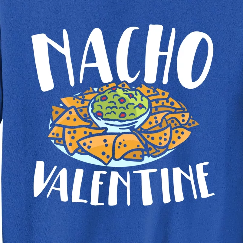 Nacho Valentines Day Foodie Nacho Lover Taco Mexican Food Funny Gift Sweatshirt