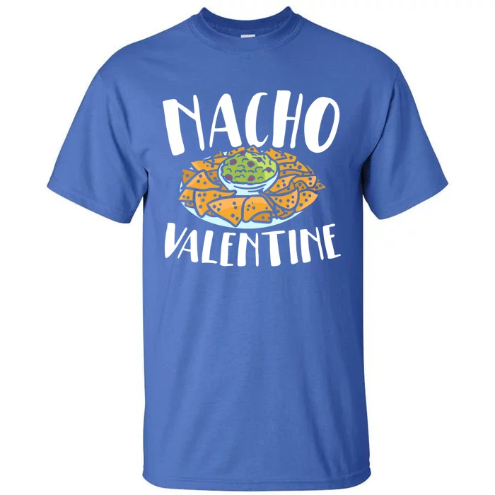 Nacho Valentines Day Foodie Nacho Lover Taco Mexican Food Funny Gift Tall T-Shirt