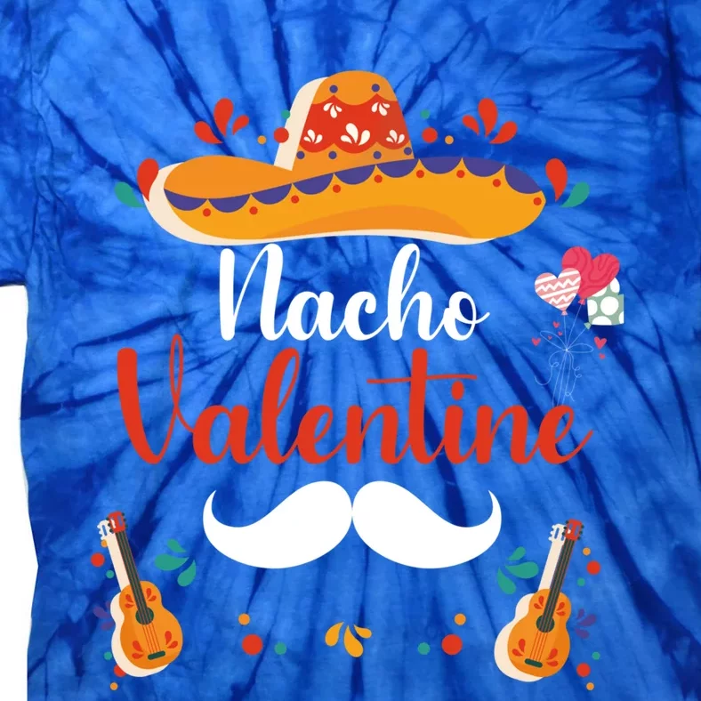 Nacho Valentines Day Humor Funny Gift Tie-Dye T-Shirt