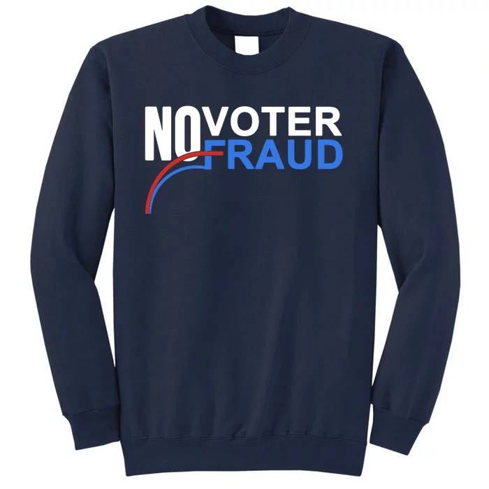 No Voter Fraud Election Tall Sweatshirt