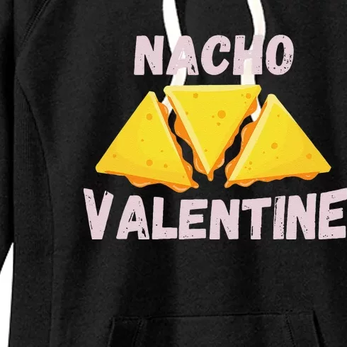 Nacho Valentine Funny Mexican Food Love Valentine's Day Gift Women's Fleece Hoodie