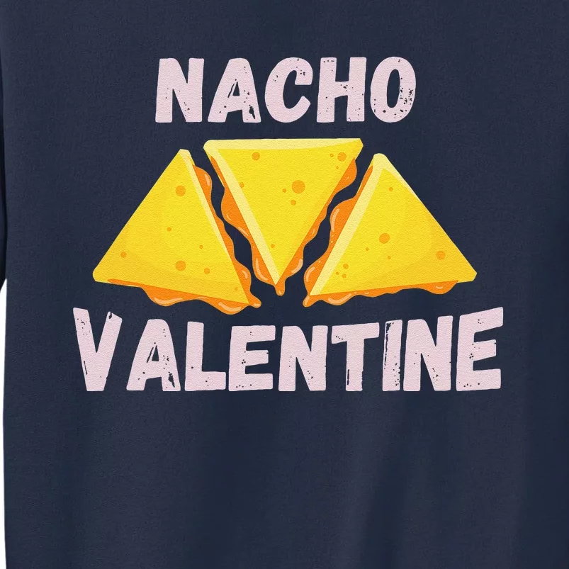 Nacho Valentine Funny Mexican Food Love Valentine's Day Gift Sweatshirt