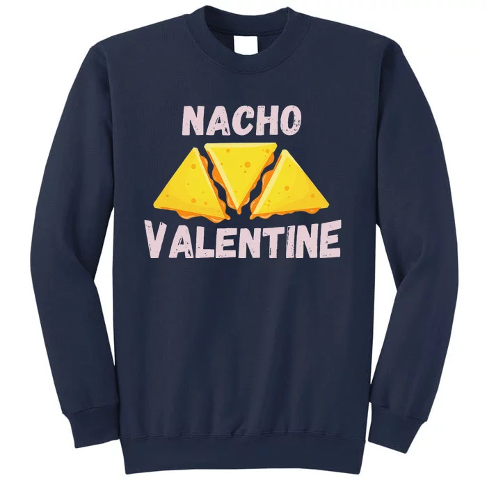 Nacho Valentine Funny Mexican Food Love Valentine's Day Gift Sweatshirt