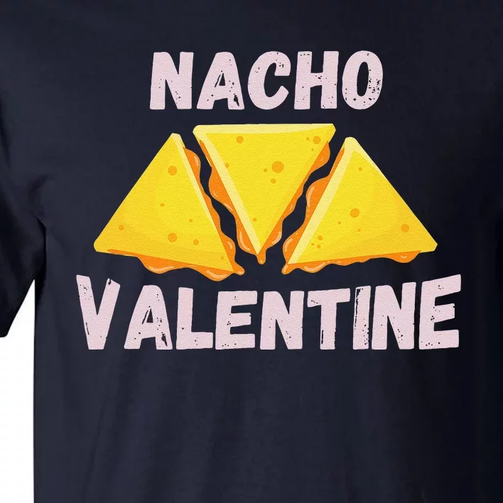 Nacho Valentine Funny Mexican Food Love Valentine's Day Gift Tall T-Shirt