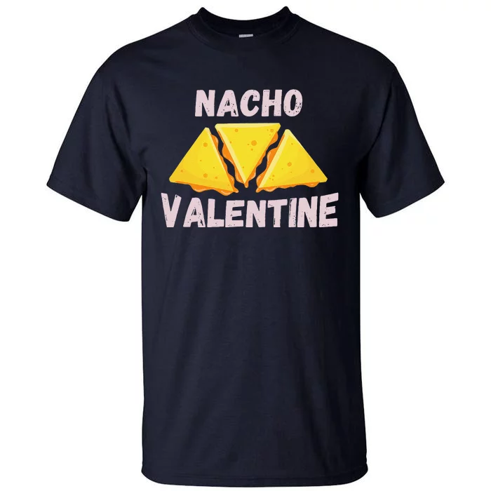 Nacho Valentine Funny Mexican Food Love Valentine's Day Gift Tall T-Shirt