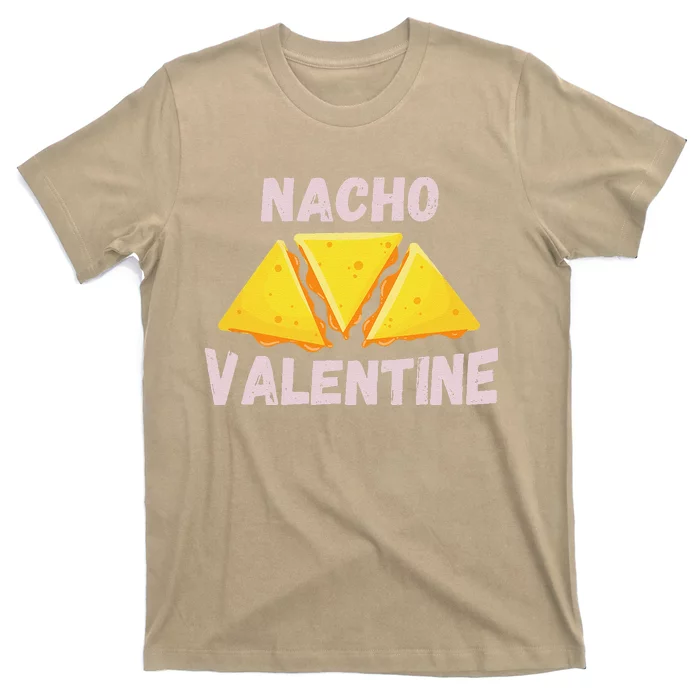 Nacho Valentine Funny Mexican Food Love Valentine's Day Gift T-Shirt