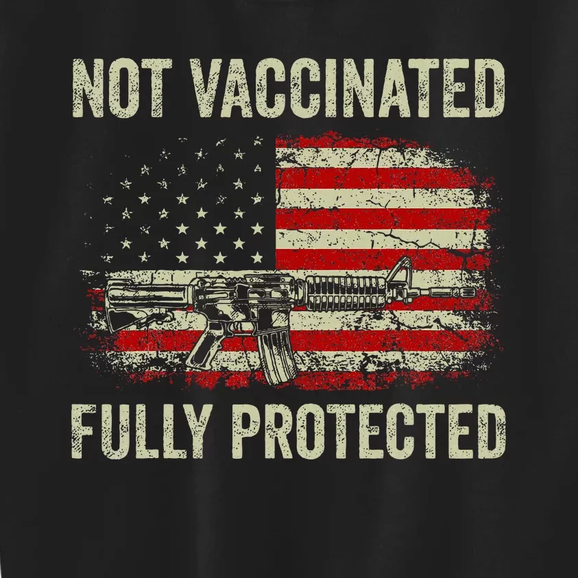 Not Vaccinated Fully Protected Gun Rights American Flag Kids Sweatshirt