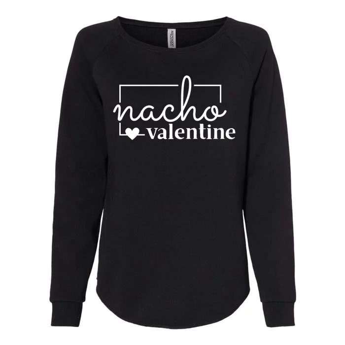 Nacho Valentine Funny Gift Womens California Wash Sweatshirt