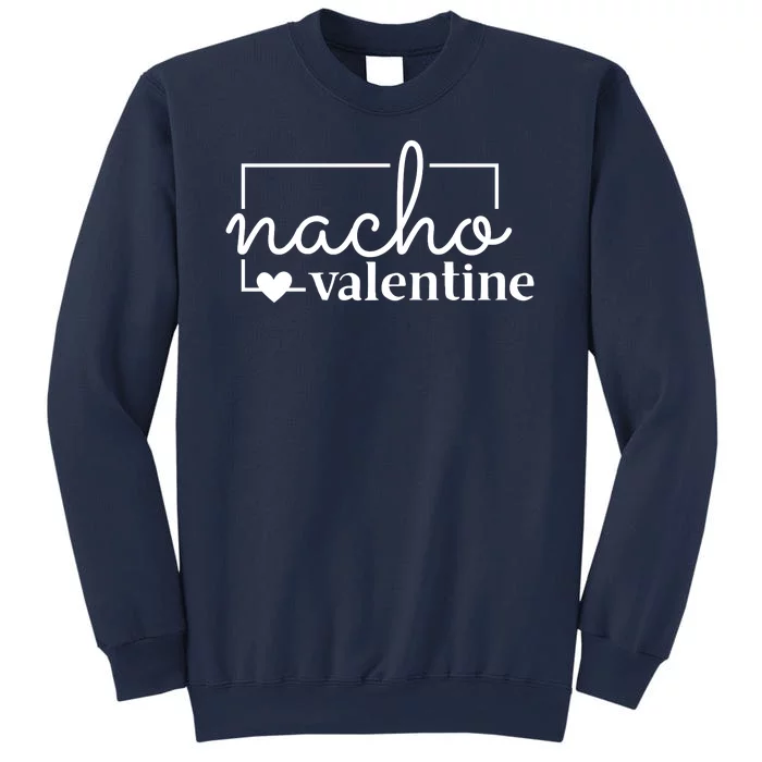 Nacho Valentine Funny Gift Sweatshirt