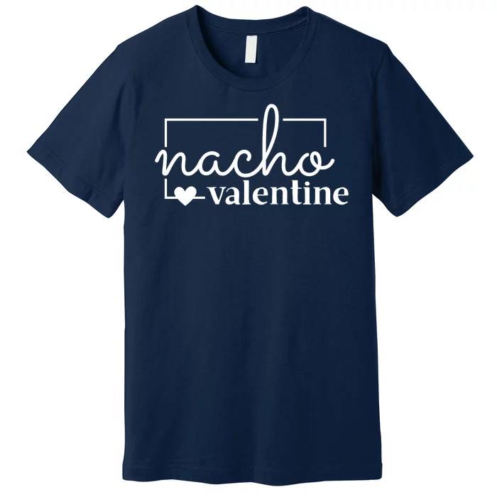 Nacho Valentine Funny Gift Premium T-Shirt