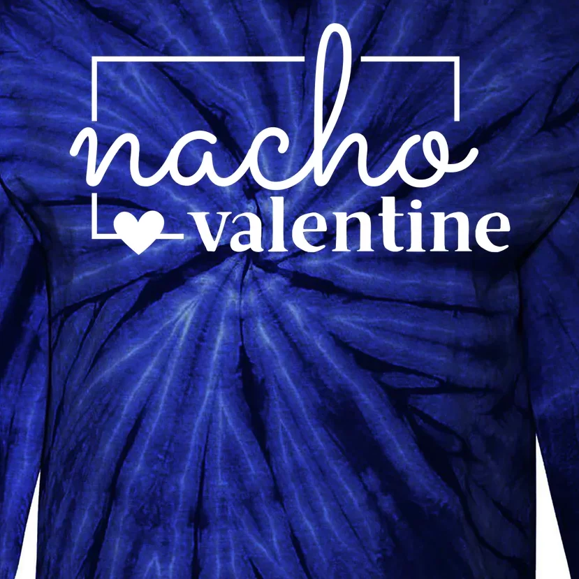 Nacho Valentine Funny Gift Tie-Dye Long Sleeve Shirt