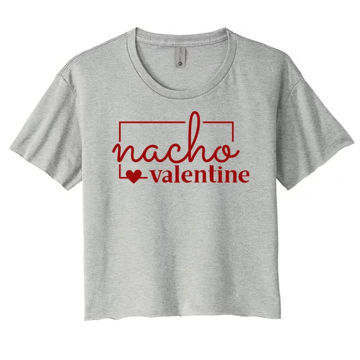 Nacho Valentine Funny Gift Women's Crop Top Tee