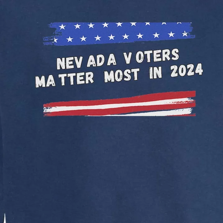 Nevada Voters Matter Most In 2024 Garment-Dyed Sweatshirt