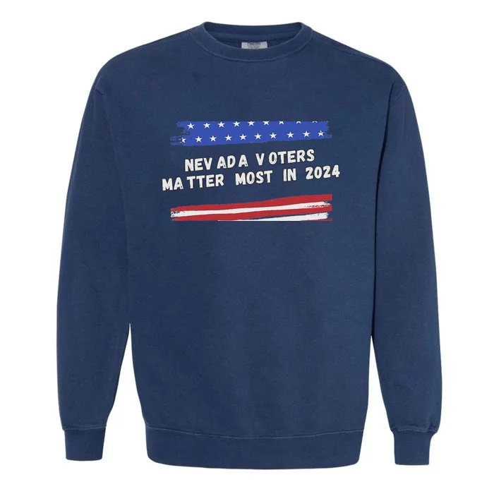 Nevada Voters Matter Most In 2024 Garment-Dyed Sweatshirt