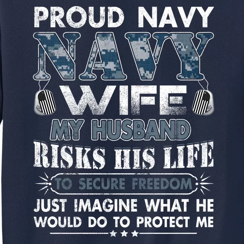 Navy Veteran Proud Wife Military Wife My Husband Risk His Life Tall Sweatshirt