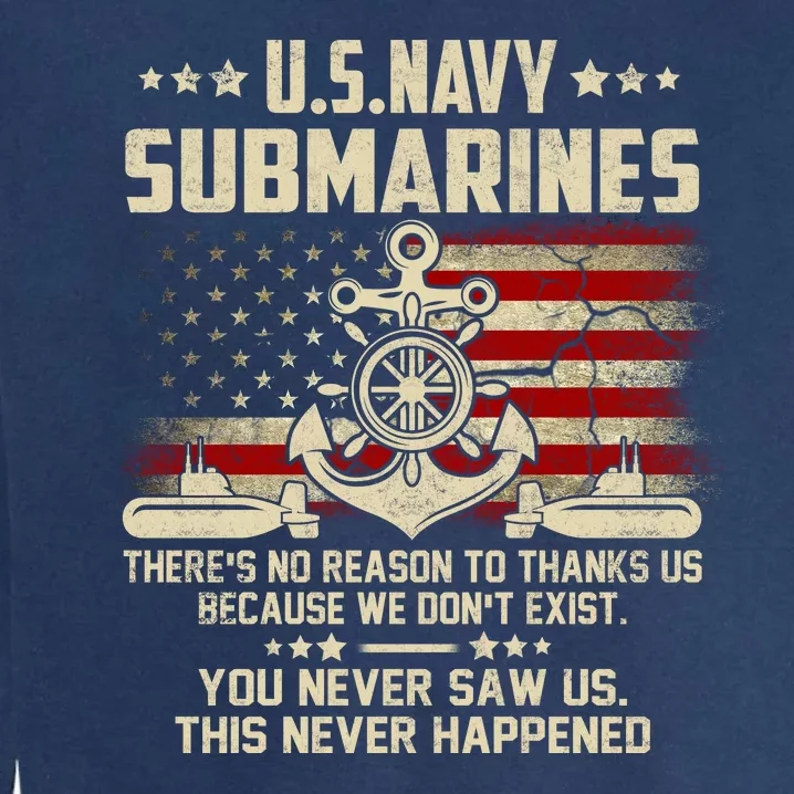 Na Vy Submarines Theres No Reason To Thank Us We Dont Exis Garment-Dyed Sweatshirt