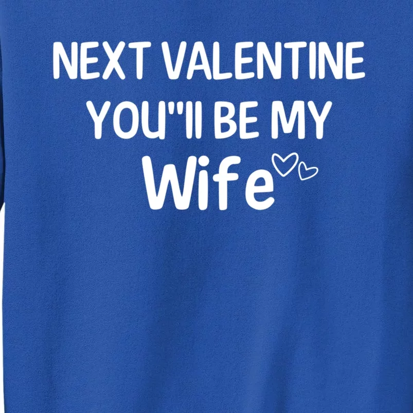 Next Valentine You'll Be My Wife Gift Valentine Gift Tall Sweatshirt