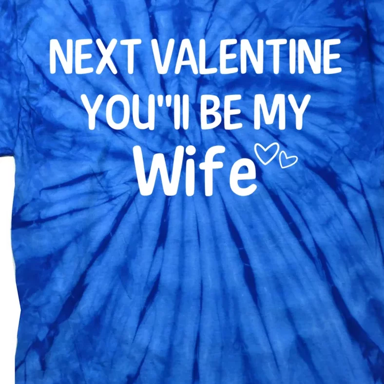 Next Valentine You'll Be My Wife Gift Valentine Gift Tie-Dye T-Shirt