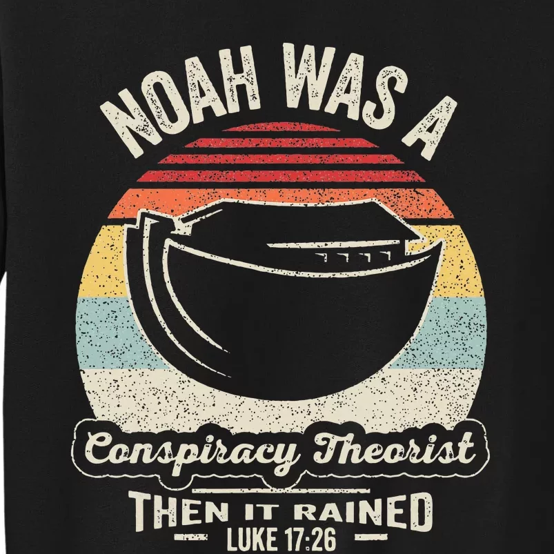 Noah Was A Conspiracy Theorist Then It Rained Sweatshirt