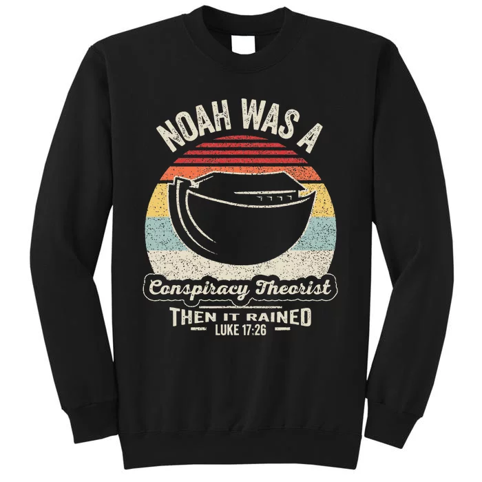 Noah Was A Conspiracy Theorist Then It Rained Sweatshirt