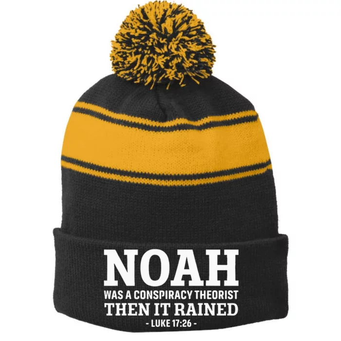 Noah Was A Conspiracy Theorist Then It Rained Stripe Pom Pom Beanie