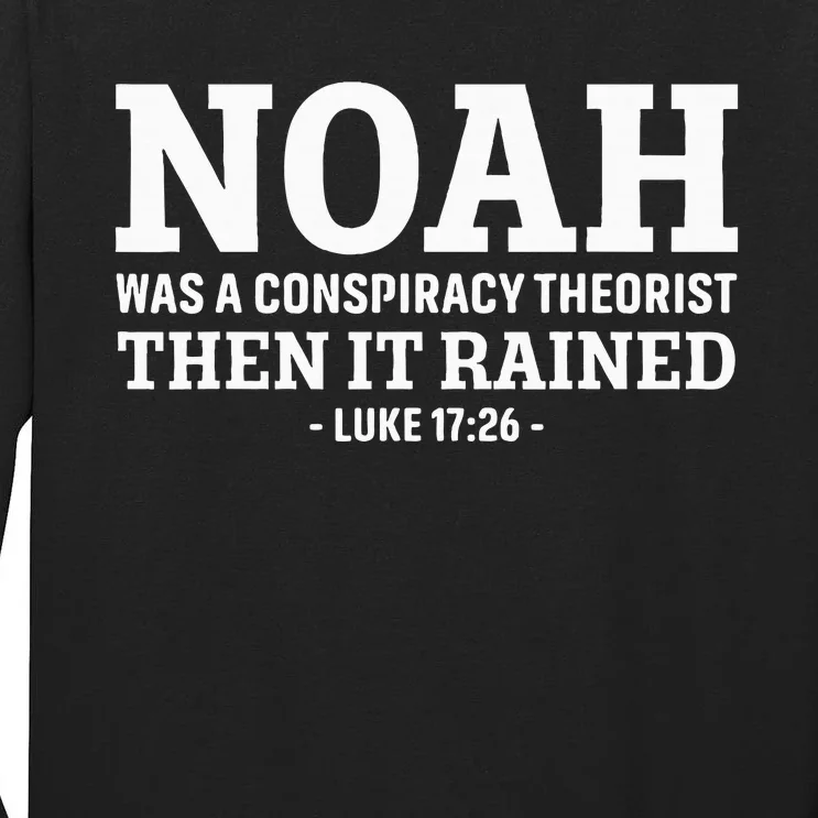 Noah Was A Conspiracy Theorist Then It Rained Tall Long Sleeve T-Shirt