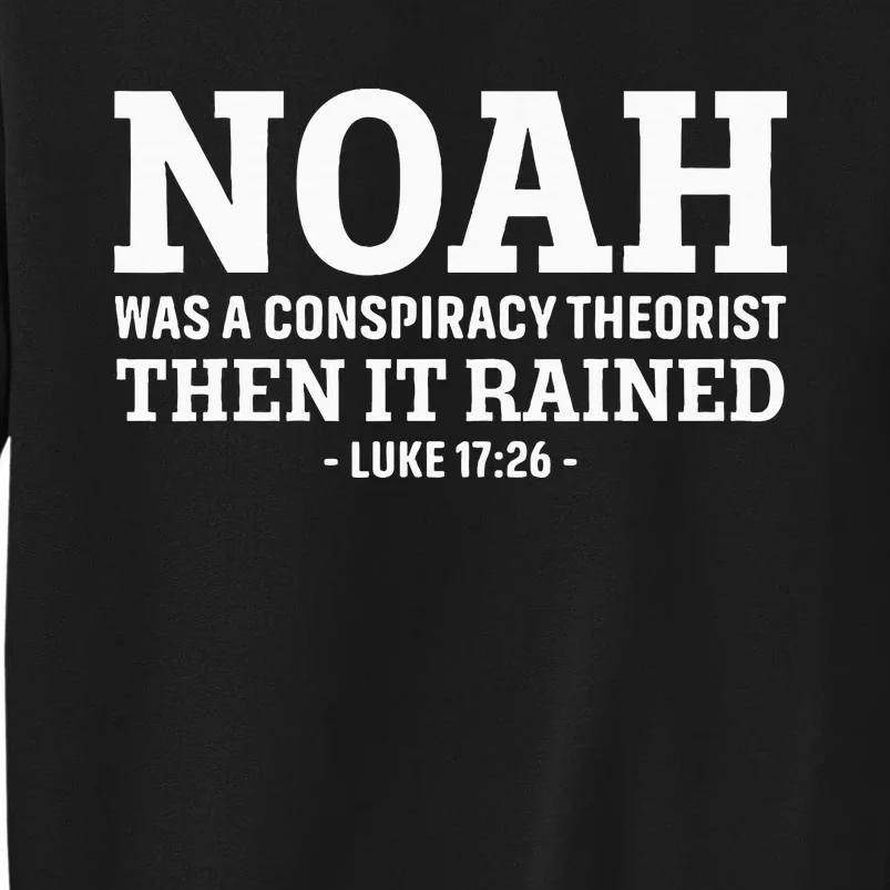 Noah Was A Conspiracy Theorist Then It Rained Tall Sweatshirt