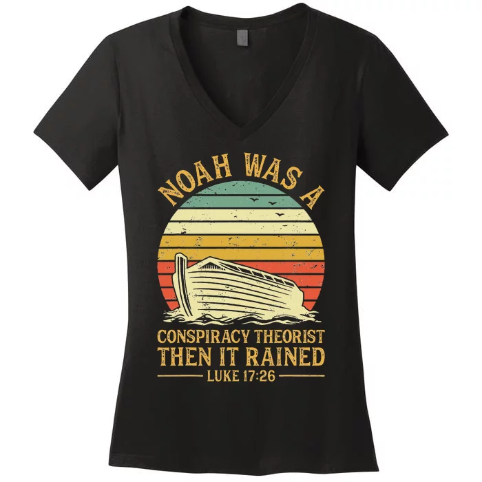 Noah Was A Conspiracy Theorist Then It Rained Christian Women's V-Neck T-Shirt