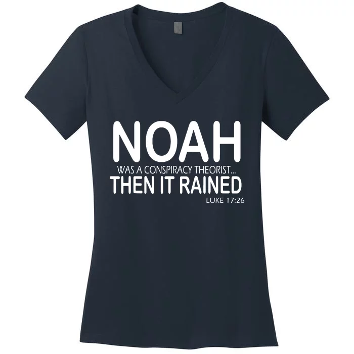 Noah Was A Conspiracy Theorist Then It Rained Women's V-Neck T-Shirt