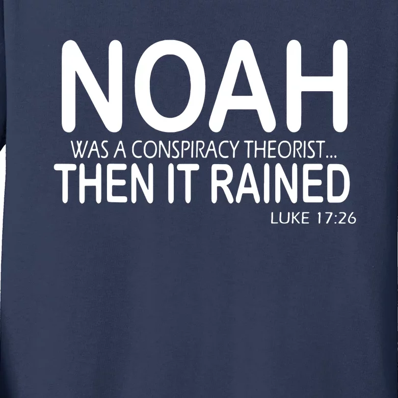 Noah Was A Conspiracy Theorist Then It Rained Kids Long Sleeve Shirt