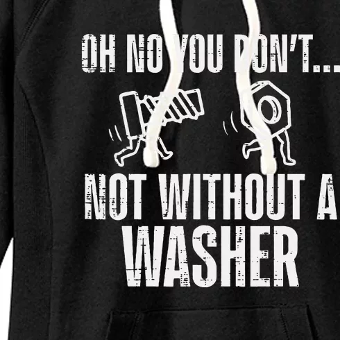 Not Without A Washer Funny Car Auto Garage Mechanic Women's Fleece Hoodie