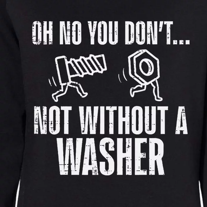 Not Without A Washer Funny Car Auto Garage Mechanic Womens California Wash Sweatshirt