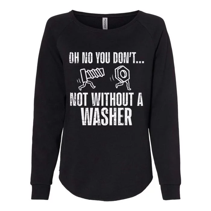 Not Without A Washer Funny Car Auto Garage Mechanic Womens California Wash Sweatshirt