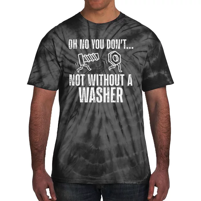 Not Without A Washer Funny Car Auto Garage Mechanic Tie-Dye T-Shirt