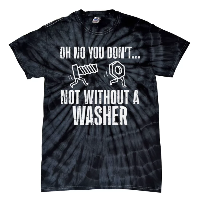 Not Without A Washer Funny Car Auto Garage Mechanic Tie-Dye T-Shirt