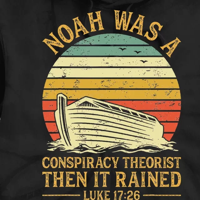 Noah Was A Conspiracy Theorist Then It Rained Christian Tie Dye Hoodie