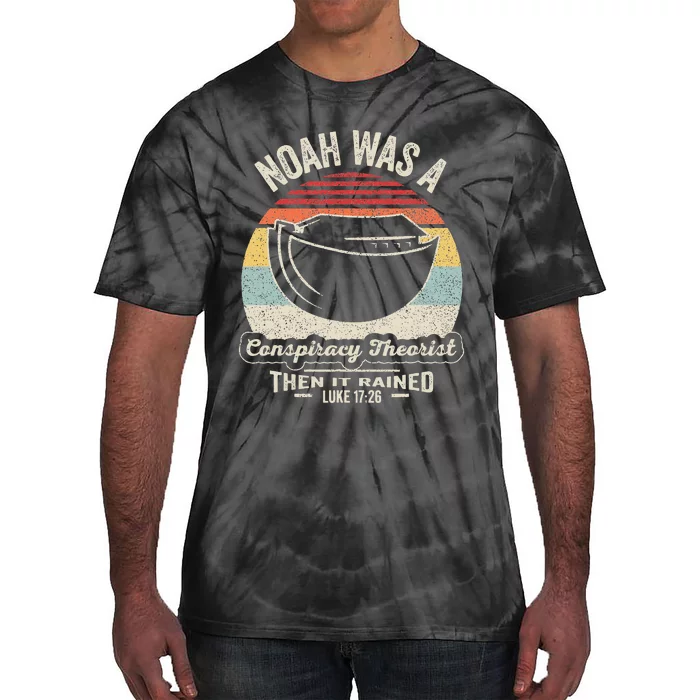 Noah Was A Conspiracy Theorist Then It Rained Tie-Dye T-Shirt