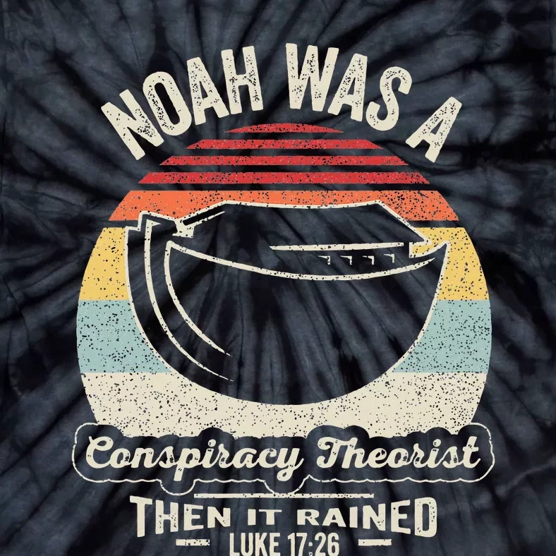 Noah Was A Conspiracy Theorist Then It Rained Tie-Dye T-Shirt