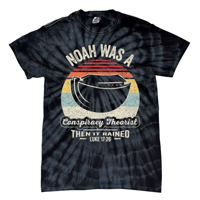 Noah Was A Conspiracy Theorist Then It Rained Tie-Dye T-Shirt