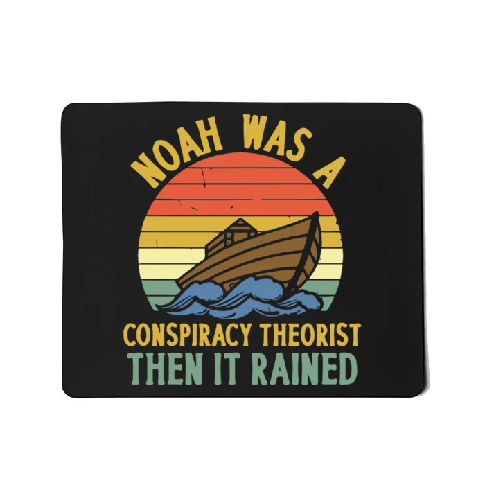 Noah Was A Conspiracy Theorist Then It Rained Funny Mousepad