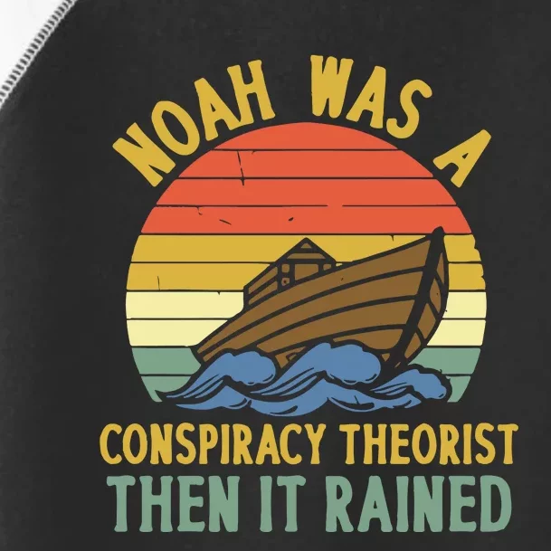 Noah Was A Conspiracy Theorist Then It Rained Funny Toddler Fine Jersey T-Shirt