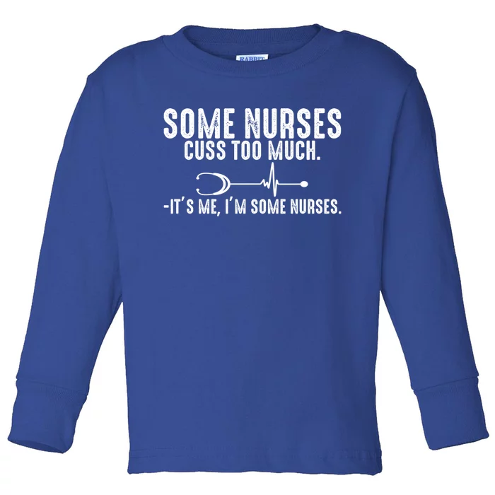 Nurse Who Cusses Nurse Cuss Some Nurses Cuss Too Much Great Gift Toddler Long Sleeve Shirt