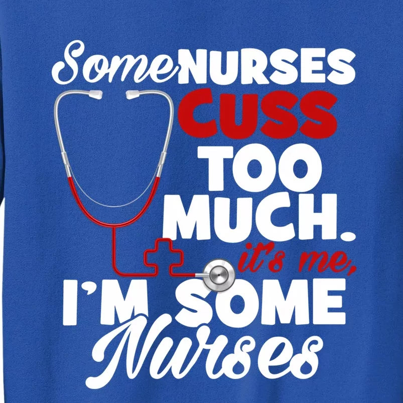 Nurse Who Cusses Some Nurses Cuss Too Much Nurse Cuss Gift Sweatshirt