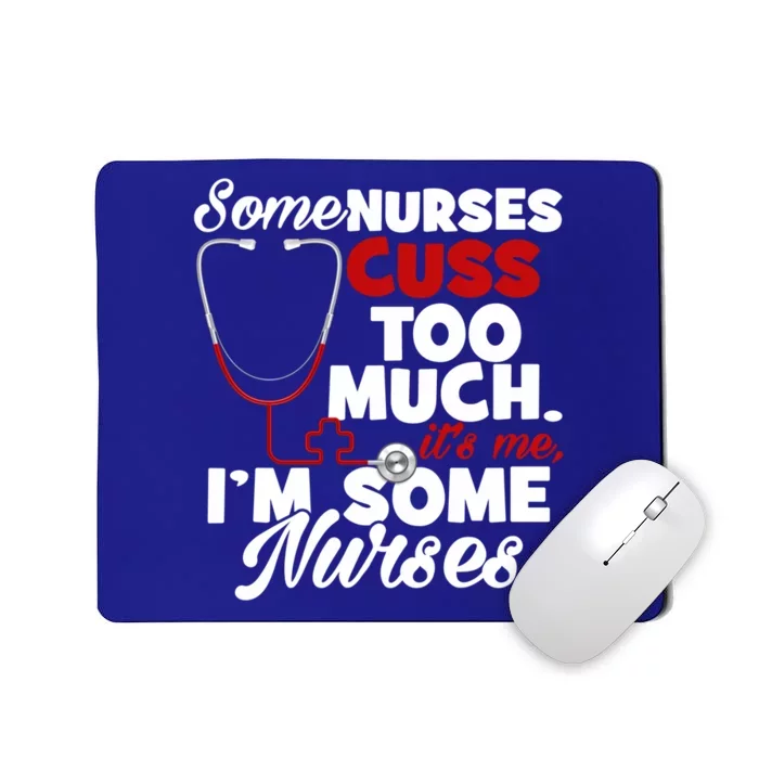 Nurse Who Cusses Some Nurses Cuss Too Much Nurse Cuss Gift Mousepad