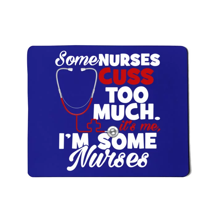 Nurse Who Cusses Some Nurses Cuss Too Much Nurse Cuss Gift Mousepad