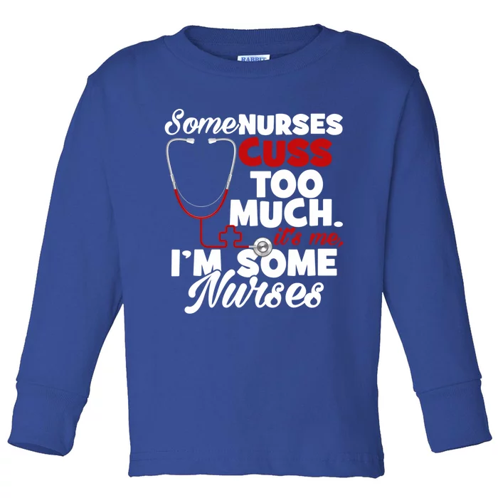 Nurse Who Cusses Some Nurses Cuss Too Much Nurse Cuss Gift Toddler Long Sleeve Shirt